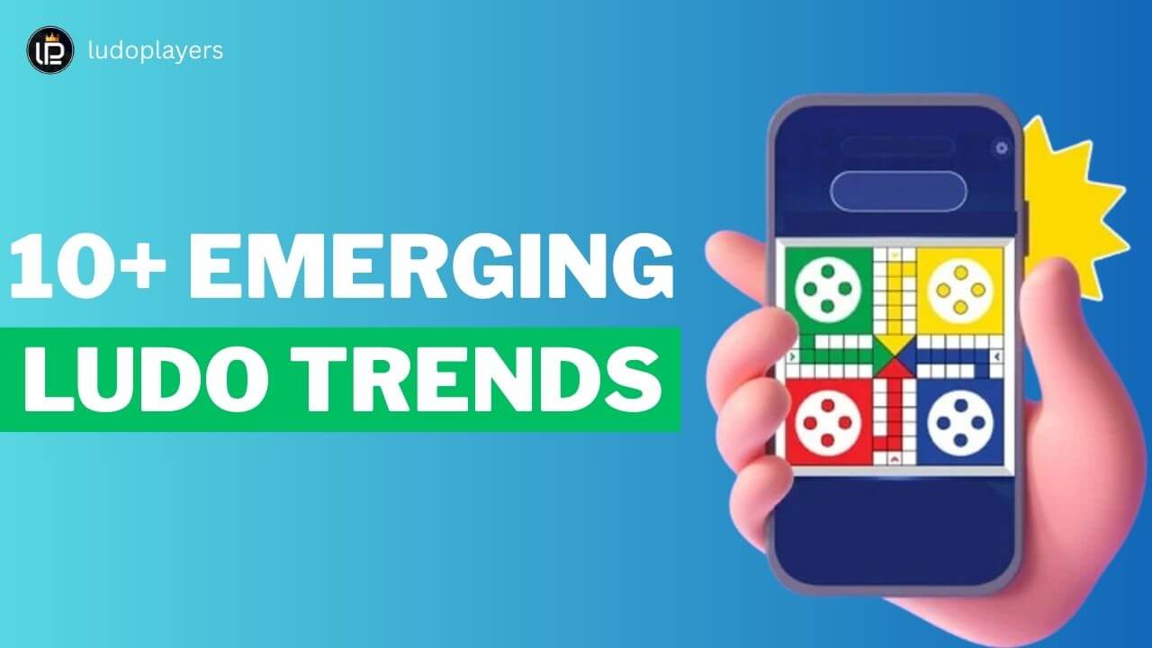 10+ Emerging Ludo Trends